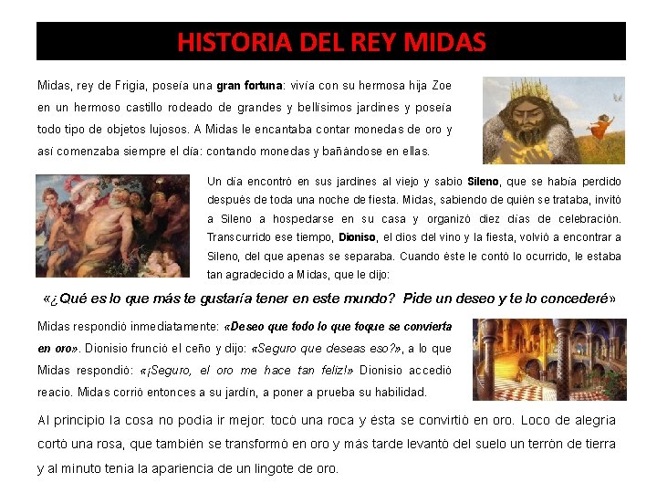 HISTORIA DEL REY MIDAS Midas, rey de Frigia, poseía una gran fortuna: vivía con