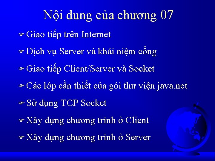 Nội dung của chương 07 F Giao tiếp trên Internet F Dịch vụ Server