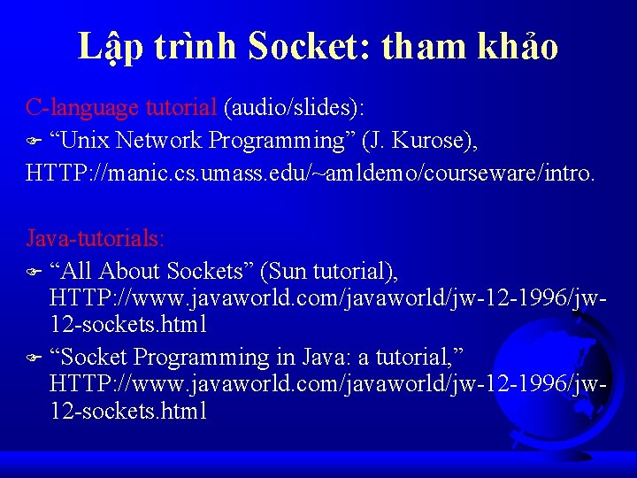 Lập trình Socket: tham khảo C-language tutorial (audio/slides): F “Unix Network Programming” (J. Kurose),
