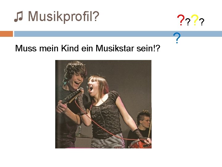 ♫ Musikprofil? Muss mein Kind ein Musikstar sein!? ? ? ? 