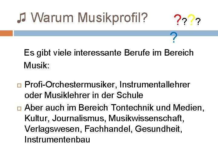 ♫ Warum Musikprofil? ? ? ? Es gibt viele interessante Berufe im Bereich Musik: