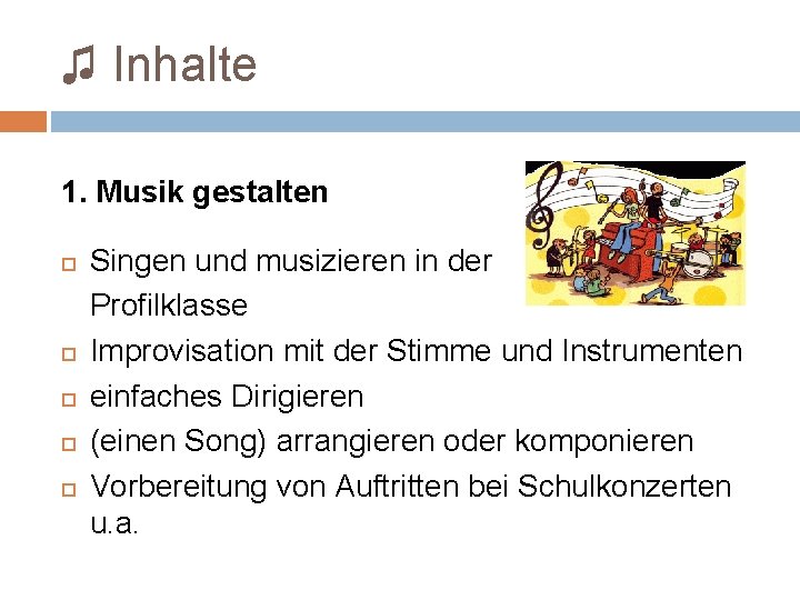 ♫ Inhalte 1. Musik gestalten Singen und musizieren in der Profilklasse Improvisation mit der