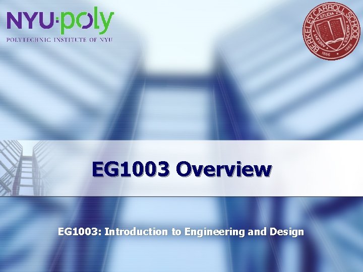 EG 1003 Overview EG 1003: Introduction to Engineering and Design 