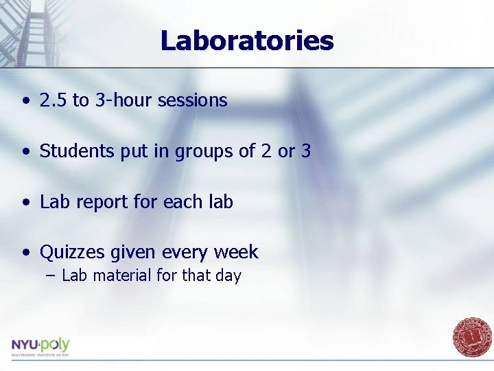 Laboratories • 2. 5 to 3 -hour sessions • Students put in groups of