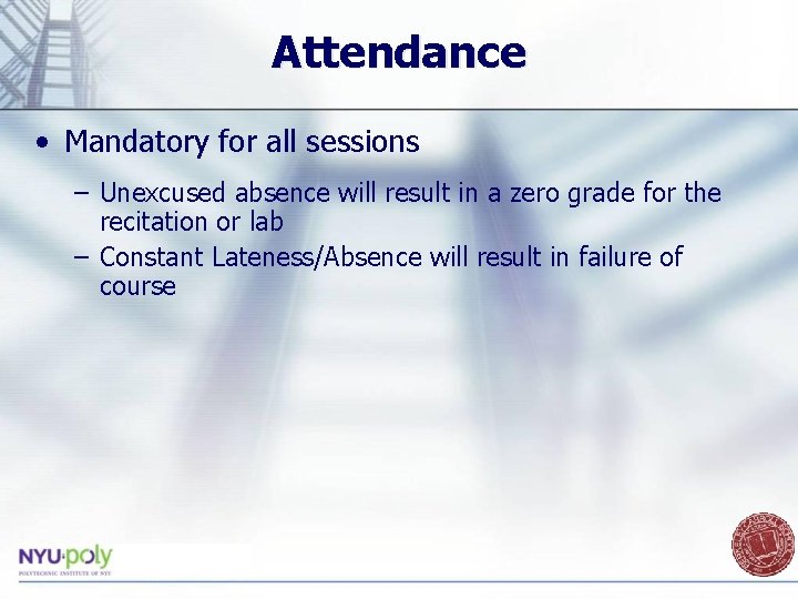 Attendance • Mandatory for all sessions – Unexcused absence will result in a zero