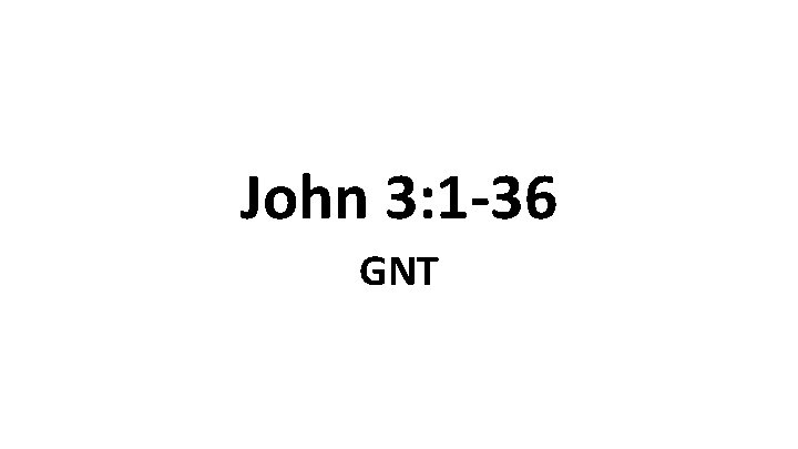 John 3: 1 -36 GNT 