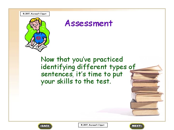 ©, 2007, Microsoft Clipart Assessment Now that you’ve practiced identifying different types of sentences,