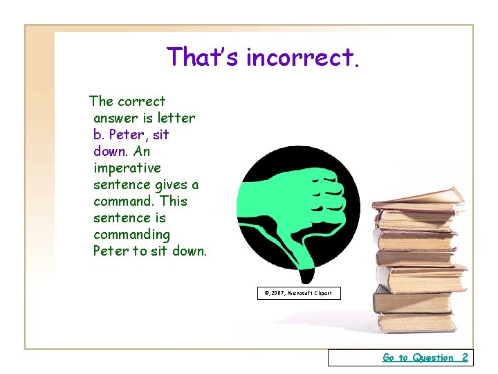 That’s incorrect. The correct answer is letter b. Peter, sit down. An imperative sentence