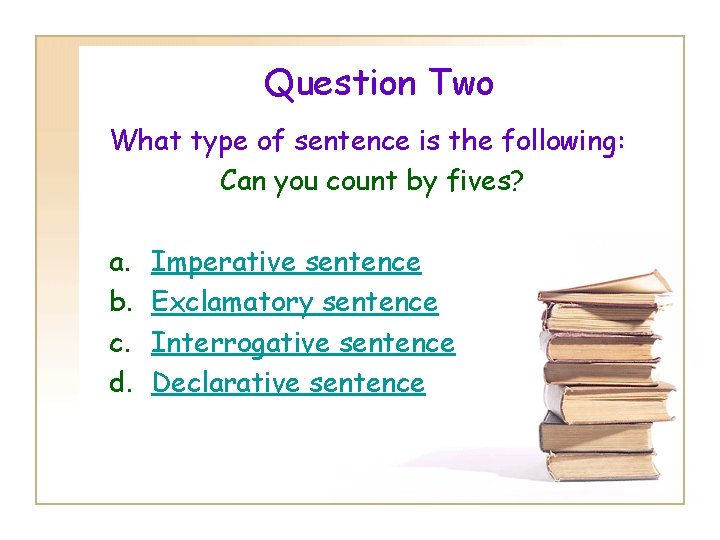 Question Two What type of sentence is the following: Can you count by fives?
