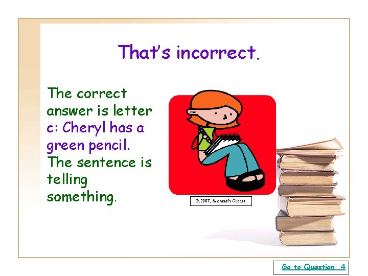 That’s incorrect. The correct answer is letter c: Cheryl has a green pencil. The