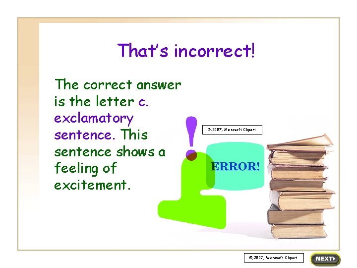 That’s incorrect! The correct answer is the letter c. exclamatory sentence. This sentence shows