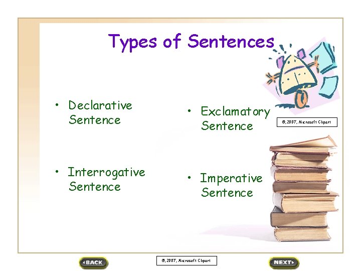 Types of Sentences • Declarative Sentence • Exclamatory Sentence • Interrogative Sentence • Imperative