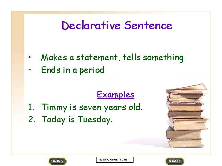 Declarative Sentence • • Makes a statement, tells something Ends in a period Examples