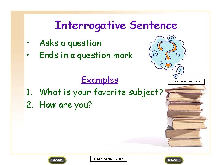 Interrogative Sentence • • Asks a question Ends in a question mark Examples 1.