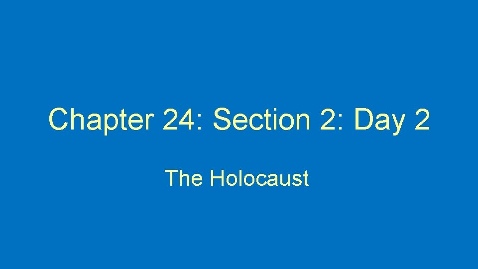 Chapter 24: Section 2: Day 2 The Holocaust 