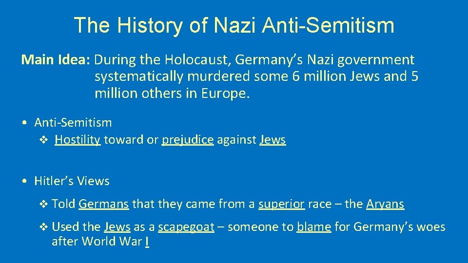 The History of Nazi Anti-Semitism Main Idea: During the Holocaust, Germany’s Nazi government systematically