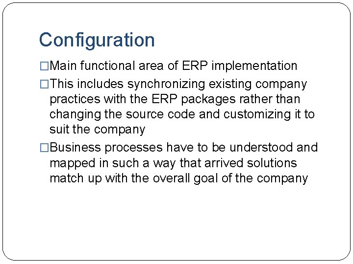 Configuration �Main functional area of ERP implementation �This includes synchronizing existing company practices with Configuration �Main functional area of ERP implementation �This includes synchronizing existing company practices with