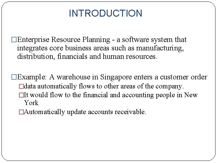 INTRODUCTION �Enterprise Resource Planning - a software system that integrates core business areas such INTRODUCTION �Enterprise Resource Planning - a software system that integrates core business areas such