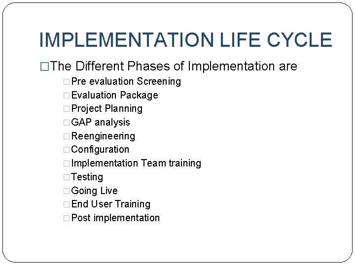 IMPLEMENTATION LIFE CYCLE �The Different Phases of Implementation are �Pre evaluation Screening �Evaluation Package IMPLEMENTATION LIFE CYCLE �The Different Phases of Implementation are �Pre evaluation Screening �Evaluation Package