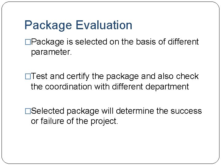 Package Evaluation �Package is selected on the basis of different parameter. �Test and certify Package Evaluation �Package is selected on the basis of different parameter. �Test and certify