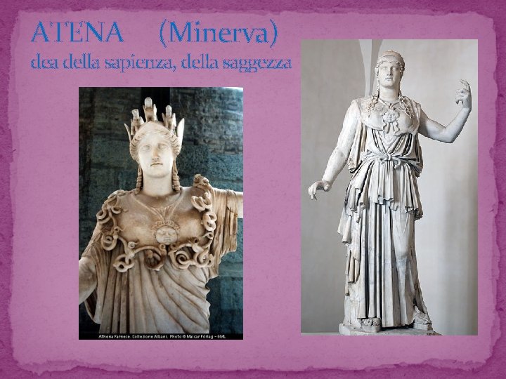 ATENA (Minerva) dea della sapienza, della saggezza 