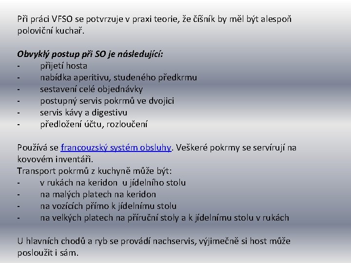 Při práci VFSO se potvrzuje v praxi teorie, že číšník by měl být alespoň