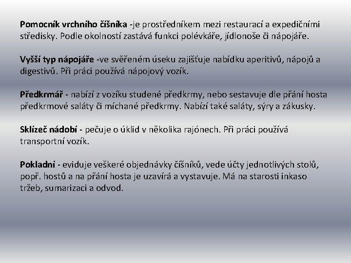 Pomocník vrchního číšníka -je prostředníkem mezi restaurací a expedičními středisky. Podle okolností zastává funkci