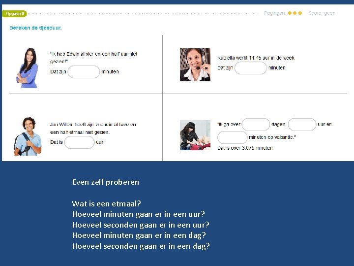 Even zelf proberen Wat is een etmaal? Hoeveel minuten gaan er in een uur?