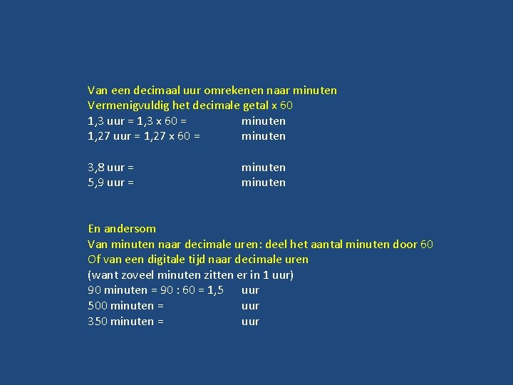 Van een decimaal uur omrekenen naar minuten Vermenigvuldig het decimale getal x 60 1,