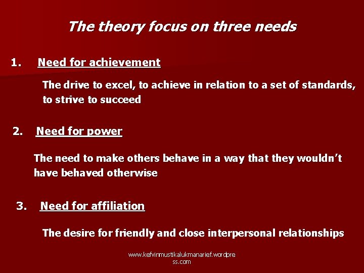 The theory focus on three needs 1. Need for achievement The drive to excel,