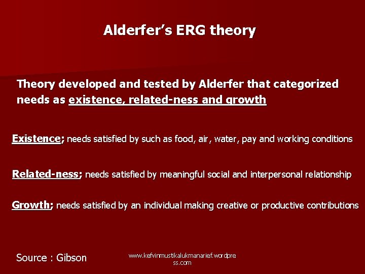 Alderfer’s ERG theory Theory developed and tested by Alderfer that categorized needs as existence,