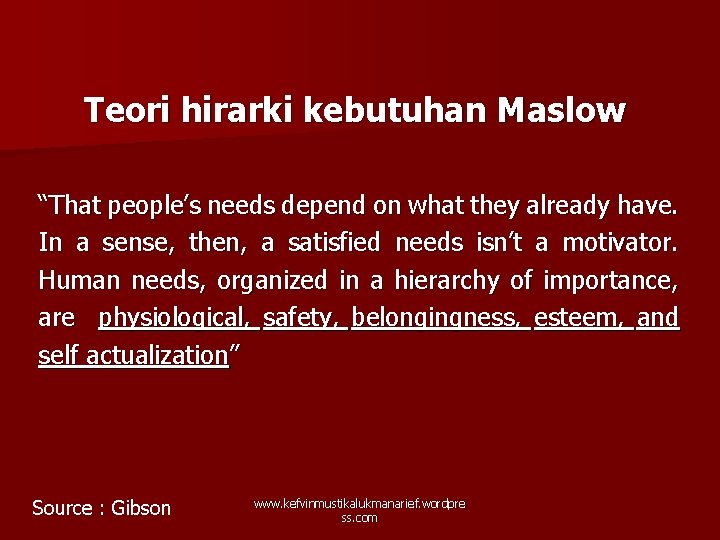 Teori hirarki kebutuhan Maslow “That people’s needs depend on what they already have. In