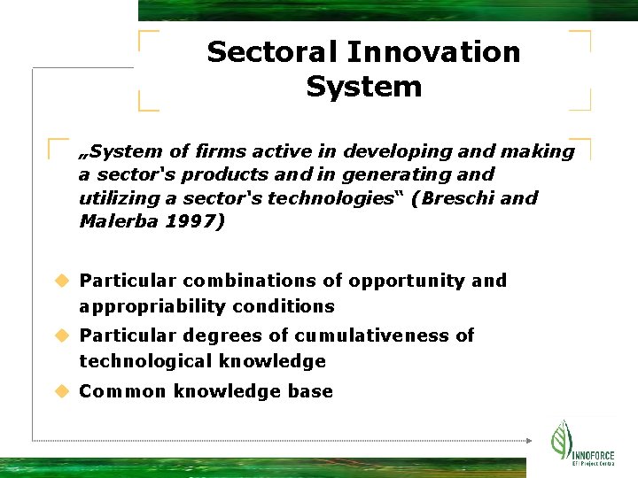 Sectoral Innovation System „System of firms active in developing and making a sector‘s products