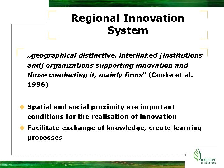 Regional Innovation System „geographical distinctive, interlinked [institutions and] organizations supporting innovation and those conducting