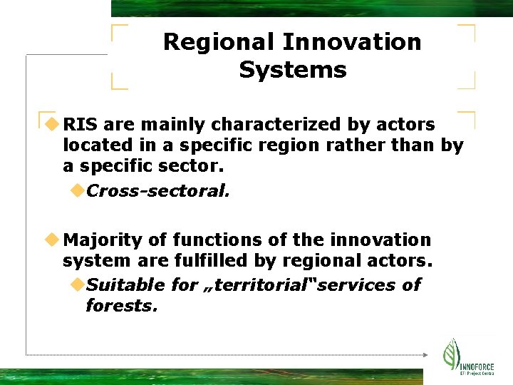 Regional Innovation Systems u RIS are mainly characterized by actors located in a specific