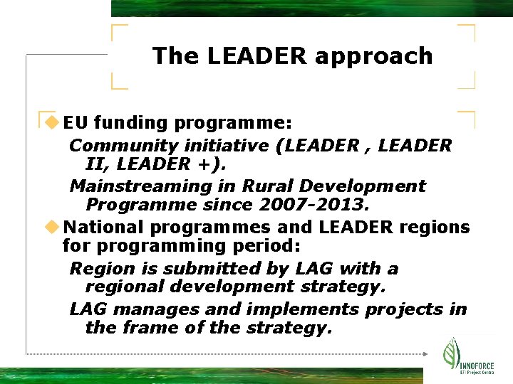 The LEADER approach u EU funding programme: Community initiative (LEADER , LEADER II, LEADER