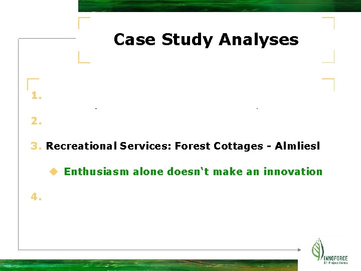 Case Study Analyses 1. 2. 3. Recreational Services: Forest Cottages - Almliesl u Enthusiasm