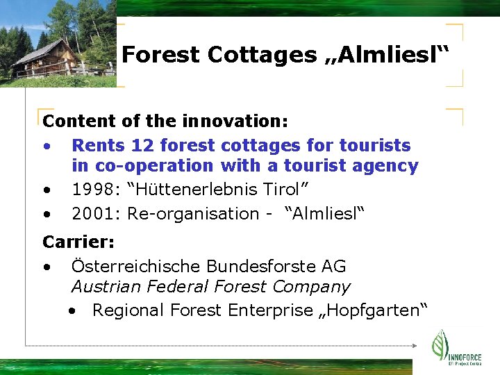Forest Cottages „Almliesl“ Content of the innovation: • Rents 12 forest cottages for tourists
