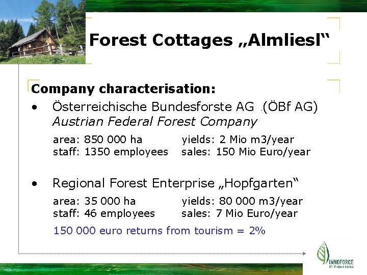 Forest Cottages „Almliesl“ Company characterisation: • Österreichische Bundesforste AG (ÖBf AG) Austrian Federal Forest