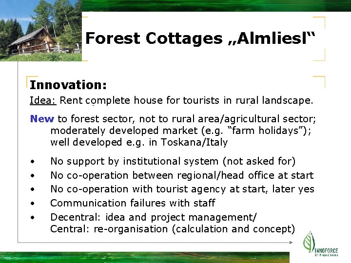 Forest Cottages „Almliesl“ Innovation: Idea: Rent complete house for tourists in rural landscape. New