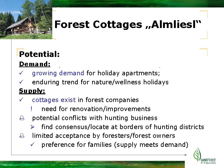 Forest Cottages „Almliesl“ Potential: Demand: ü growing demand for holiday apartments; ü enduring trend
