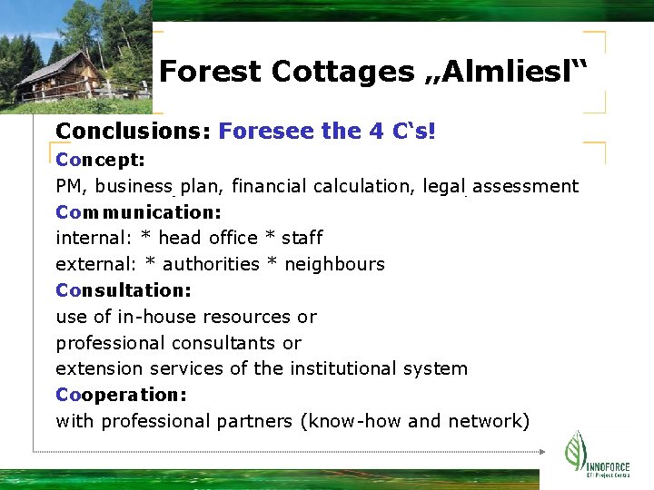 Forest Cottages „Almliesl“ Conclusions: Foresee the 4 C‘s! Concept: PM, business plan, financial calculation,