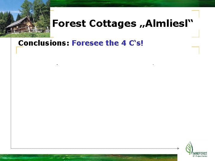 Forest Cottages „Almliesl“ Conclusions: Foresee the 4 C‘s! 