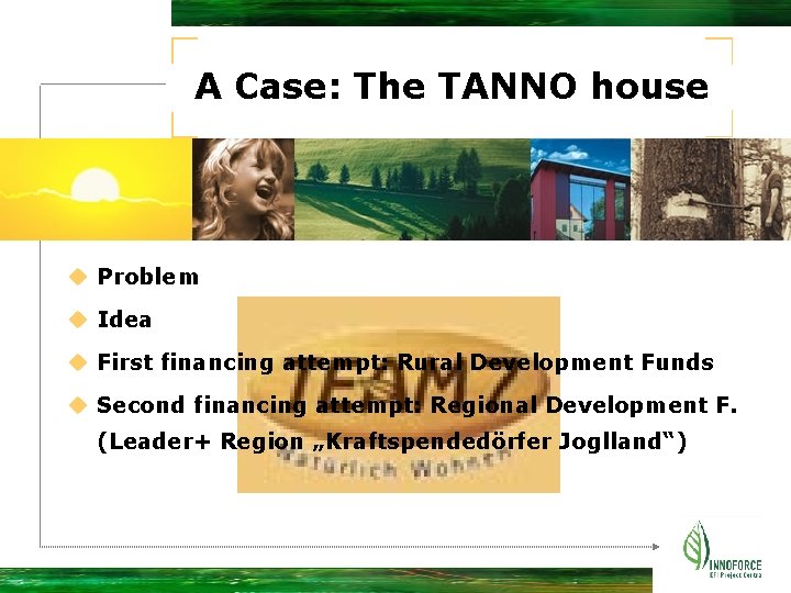 A Case: The TANNO house u Problem u Idea u First financing attempt: Rural