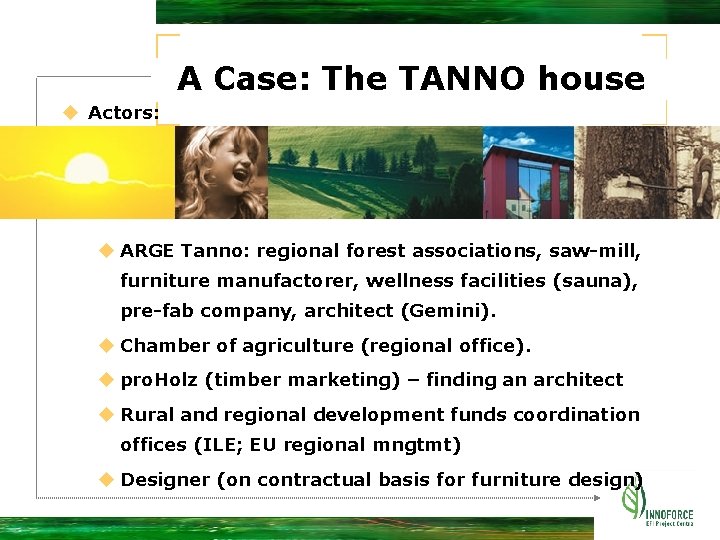 A Case: The TANNO house u Actors: u ARGE Tanno: regional forest associations, saw-mill,