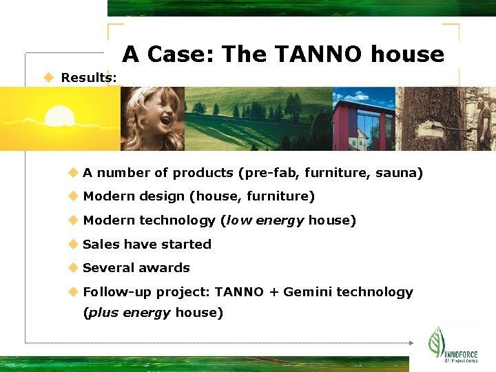 A Case: The TANNO house u Results: u A number of products (pre-fab, furniture,