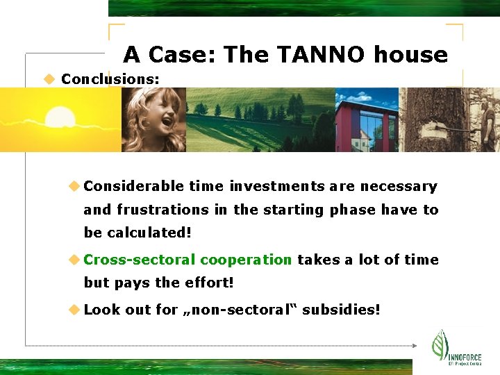 A Case: The TANNO house u Conclusions: u Considerable time investments are necessary and