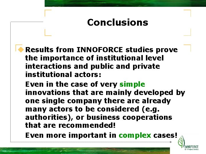 Conclusions u Results from INNOFORCE studies prove the importance of institutional level interactions and