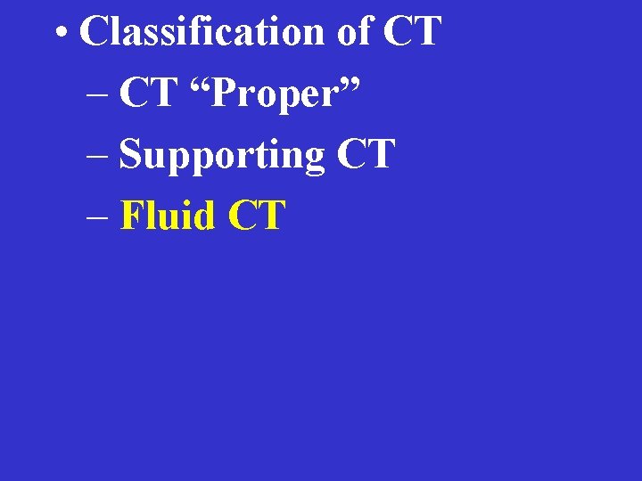  • Classification of CT – CT “Proper” – Supporting CT – Fluid CT