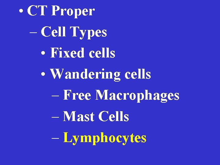  • CT Proper – Cell Types • Fixed cells • Wandering cells –